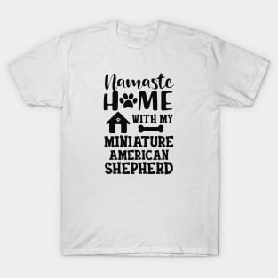 Miniature American Shepherd - Namste home with my Miniature American Shepherd T-Shirt